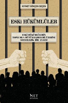 Eski Hükümlüler & Eski Hükümlülerin Toplumla Bütünleşmeleri Üzerine Sosyolojik Bir Analiz