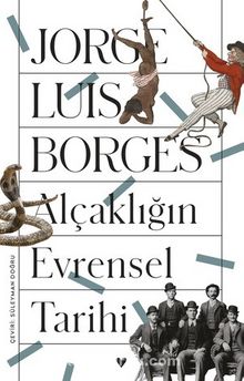 Alçaklığın Evrensel Tarihi - Jorge Luis Borges