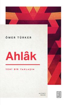 Ahlak & Yeni Bir Yaklaşım - Ömer Türker