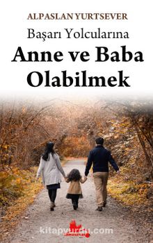 Başarı Yolcularına Anne ve Baba Olabilmek - Alpaslan Yurtsever