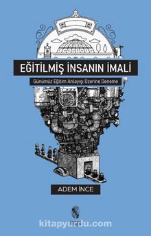 Eğitilmiş İnsanın İmali - Adem İnce