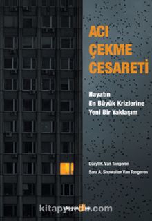 Acı Çekme Cesareti: Hayatın En Büyük Krizlerine Yeni Bir Yaklaşım - Daryl R. Van Tongeren