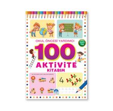 100 Aktivite Kitabim / Okul Öncesi Yardımcı 3-4-5 Yaş