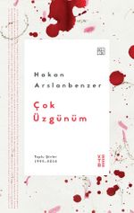 Çok Üzgünüm & Toplu Şiirler 1995-2014