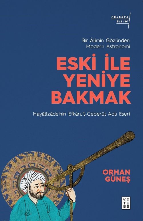 Eski ile Yeniye Bakmak: Bir Âlimin Gözünden Modern Astronomi 
