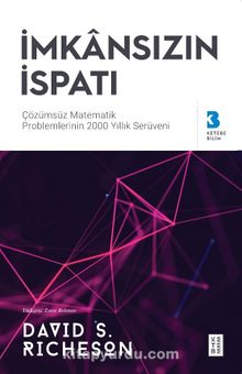 İmkansızın İspatı & Çözülemeyen Matematik Problemlerinin 2000 Yıllık Serüveni - David S. Richeson