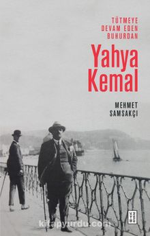 Tütmeye Devam Eden Buhurdan: Yahya Kemal - Mehmet Samsakçı