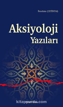 Aksiyoloji Yazıları - İbrahim Çetintaş