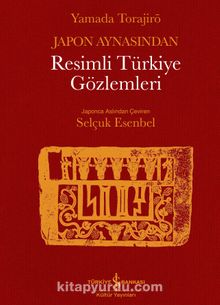 Japon Aynasından Resimli Türkiye Gözlemleri - Yamada Torajirö
