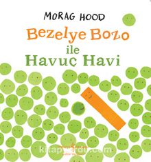Bezelye Bozo İle Havuç Havi - Morag Hood