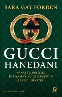 Gucci Hanedanı & Cinayet, Delilik, İhtişam ve Açgözlülüğün Çarpıcı Hikayesi 