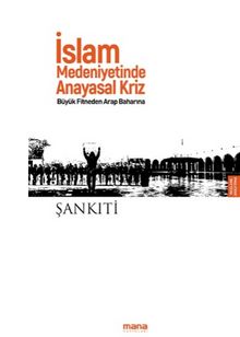 İslam Medeniyetinde Anayasal Kriz & Büyük Fitneden Arap Baharına - Şankiti