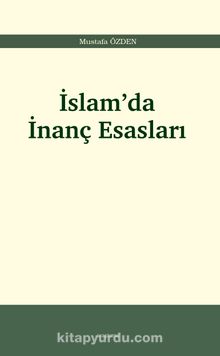 İslam’da İnanç Esasları - Mustafa Özden