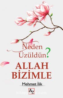 Neden Üzüldün? Allah Bizimle - Mehmet İlik