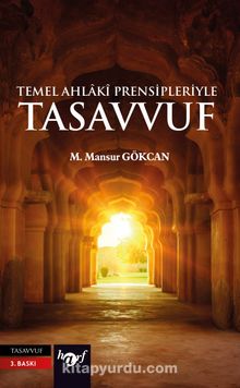 Temel Ahlaki Prensipleriyle Tasavvuf - Öğr.Gör. M.Mansur Gökcan