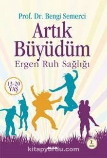 Artık Büyüdüm & Ergen Ruh Salığı (13-20 Yaş) - Prof. Dr. Bengi Semerci