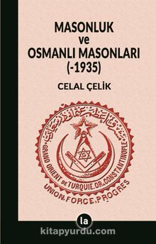 Masonluk ve Osmanlı Masonları (-1935) - Celal Çelik