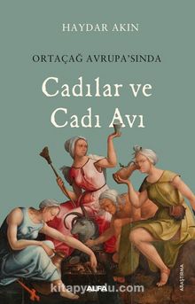 Ortaçağ Avrupası'nda Cadılar ve Cadı Avı - Haydar Akın