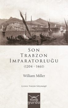 Son Trabzon İmparatorluğu (1204-1461) - William Miller