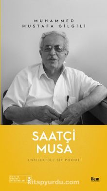 Saatçi Musa & Entelektüel Bir Portre - Muhammed Mustafa Bilgili