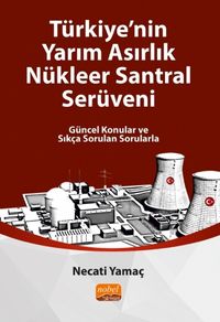 Türkiye'nin Yarım Asırlık Nükleer Santral Serüveni & Güncel Konular ve Sıkça Sorulan Sorularla