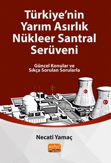 Türkiye'nin Yarım Asırlık Nükleer Santral Serüveni & Güncel Konular ve Sıkça Sorulan Sorularla