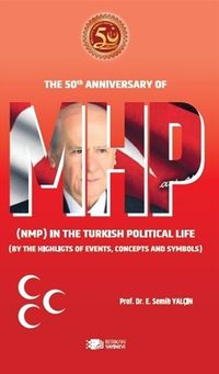MHP & The 50th Anniversary Of Mhp (Nmp) In The Turkish Political Life (By The Highlights Of Events, Concepts And Symbols)