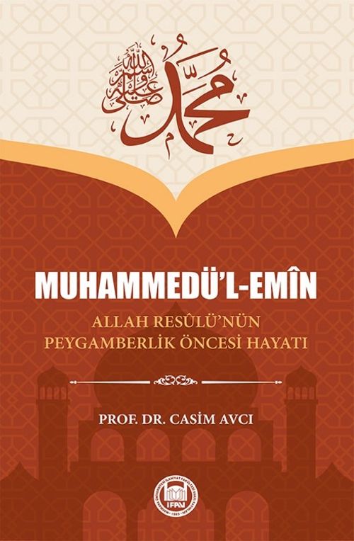Muhammedü'l-Emîn & Allah Resûlü'nün Peygamberlik Öncesi Hayatı