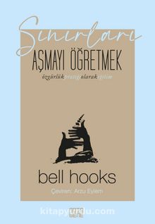 Sınırları Aşmayı Öğretmek: Özgürlük Pratiği Olarak Eğitim - Bell Hooks