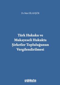 Türk Hukuku ve Mukayeseli Hukukta Şirketler Topluluğunun Vergilendirilmesi