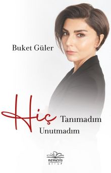 Hiç Tanımadım Hiç Unutmadım - Buket Güler