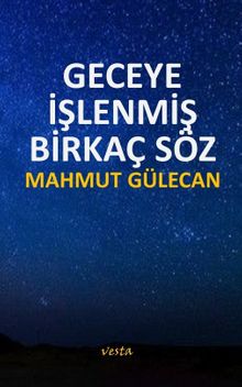 Geceye İşlenmiş Birkaç Söz 