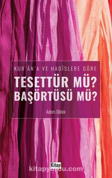 Kur'an'a ve Hadislere Göre Tesettür mü? Başörtüsü mü? - Adem Dölek