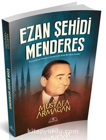 Ezan Şehidi Menderes - Mustafa Armağan