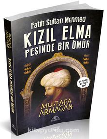 Kızıl Elma Peşinde Bir Ömür & Fatih Sultan Mehmed - Mustafa Armağan