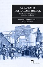 Avrupa'yı Taşralaştırmak & Postkolonyal Düşünce ve Tarihsel Farklılık