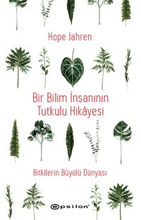 Bir Bilim İnsanının Tutkulu Hikayesi & Bitkilerin Büyülü Dünyası 