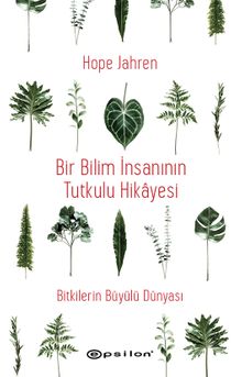 Bir Bilim İnsanının Tutkulu Hikayesi & Bitkilerin Büyülü Dünyası 