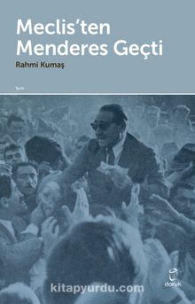 Meclis’ten Menderes Geçti - Rahmi Kumaş