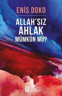 Allah'sız  Ahlak Mümkün Mü?