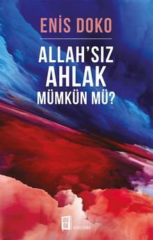 Allah'sız  Ahlak Mümkün Mü?