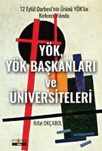 12 Eylül Darbesi'nin Ürünü YÖK'ün Kırkıncı Yılında YÖK, YÖK Başkanları Ve Üniversiteleri