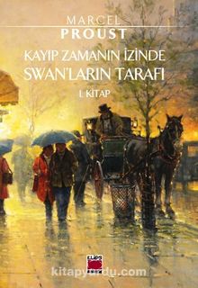 Kayıp Zamanın İzinde Swanlar’ın Tarafı 1. Kitap - Marcel Proust
