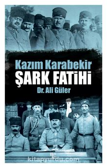 Şark Fatihi Kazım Karabekir - Dr. Ali Güler