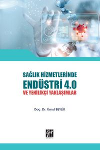 Sağlık Hizmetlerinde Endüstri 4.0 ve Yenilikçi Yaklaşımlar