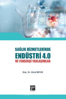 Sağlık Hizmetlerinde Endüstri 4.0 ve Yenilikçi Yaklaşımlar - Doç. Dr. Umut Beylik