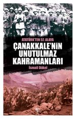 Çanakkale'nin Unutulmaz Kahramanları Atatürk'ten 57. Alaya