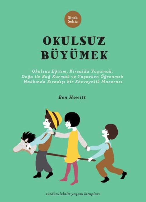 Okulsuz Büyümek & Okulsuz Eğitim, Kırsalda Yaşamak, Doğayla Bağ Kurmak ve Yaşayarak Öğrenmek Hakkında Sıradışı Bir Ebeveynlik Macerası