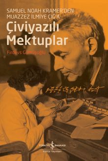 Çiviyazili Mektuplar Samuel Noah Kramer'den Muazzez İlmiye Çığ'a
