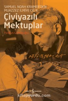 Çiviyazili Mektuplar Samuel Noah Kramer’den Muazzez İlmiye Çığ’a - Firdevs Gümüşoğlu